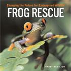 Frog Rescue: Changing the Future for Endangered Wildlife (Firefly Animal Rescue) By Garry Hamilton Cover Image