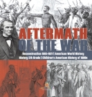 Aftermath of the War Reconstruction 1865-1877 American World History History 5th Grade Children's American History of 1800s By Baby Professor Cover Image
