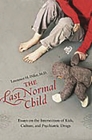 The Last Normal Child: Essays on the Intersection of Kids, Culture, and Psychiatric Drugs (Childhood in America) By Lawrence H. Diller Cover Image