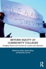 Beyond Equity at Community Colleges: Bringing Theory into Practice for Justice and Liberation By Sobia Azhar Khan (Editor), Kendra Unruh (Editor) Cover Image