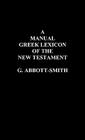 A Manual Greek Lexicon of the New Testament By George Abbott-Smith Cover Image