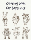 coloring book for boys 4-8: A Coloring Pages with Funny design and Adorable Animals for Kids, Children, Boys, Girls Cover Image