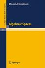 Algebraic Spaces (Lecture Notes in Mathematics #203) By Donald Knutson Cover Image