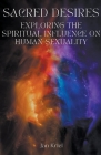 Sacred Desires, Exploring the Spiritual Influence on Human Sexuality Cover Image