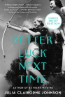 Better Luck Next Time: A Novel By Julia Claiborne Johnson Cover Image