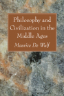 Philosophy and Civilization in the Middle Ages By Maurice De Wulf Cover Image