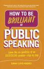 How to Be Brilliant at Public Speaking: Learn the Six Qualities of an Inspiring Speaker - Step by Step Cover Image