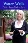 Water Wells - What a Dowser Needs to Know By Susan Joan Collins Cover Image