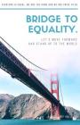 Bridge to Equality: Let's Move Forward and Stand Up To The World, 5.5x8.5 in Dot Grid Notebook By Rainbow Light Publishing Cover Image