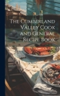 The Cumberland Valley Cook and General Recipe Book By Anonymous Cover Image