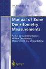 Manual of Bone Densitometry Measurements: An Aid to the Interpretation of Bone Densitometry Measurements in a Clinical Setting By John N. Fordham (Editor) Cover Image