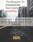 The Blueprint To Commercial Real Estate Investing: Your Guide To Make Sustainable Stream Of Passive Income Through Smart Buy: Achieve Financial Indepe By Michael Henry Cover Image