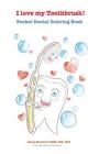 I love my Toothbrush! Pocket dental coloring book By Alena Knezevic DMD Cover Image