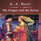 The Dragon and the Raven, with eBook: The Days of King Alfred and the Viking Invasion By G. a. Henty, John Bolen (Read by) Cover Image