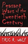 Peasant Wars of the Twentieth Century By Eric C. Wolf Cover Image