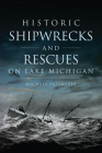 Historic Shipwrecks and Rescues on Lake Michigan (Disaster) By Michael Passwater Cover Image