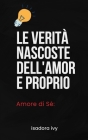 Amore di Sé: Le Verità Nascoste dell'Amore Proprio By Isadora Ivy Cover Image