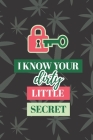 I Know Your Dirty Little Secret: Cool Weed Design Manager to Protect Usernames and Passwords for Internet Websites and Services - With Tabs By Secure Publishing Cover Image