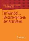Im Wandel ... Metamorphosen Der Animation By Julia Eckel (Editor), Erwin Feyersinger (Editor), Meike Uhrig (Editor) Cover Image