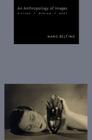 An Anthropology of Images: Picture, Medium, Body By Hans Belting, Thomas Dunlap (Translator) Cover Image