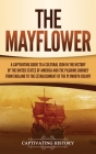 The Mayflower: A Captivating Guide to a Cultural Icon in the History of the United States of America and the Pilgrims' Journey from E By Captivating History Cover Image