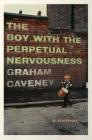 The Boy with the Perpetual Nervousness: A Memoir By Graham Caveney Cover Image