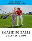 Smashing Balls Coaches Guide: A Coaches Guide to Training a High School Golf Team By Debra Pentz DC, Peggy Briggs Lpga Cover Image