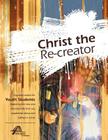 Christ the Re-Creator By Kevin Stiffler (Editor) Cover Image
