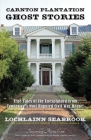 Carnton Plantation Ghost Stories: True Tales of the Unexplained from Tennessee's Most Haunted Civil War House! By Lochlainn Seabrook Cover Image