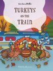 Turkeys on the Train By Sara Swan Miller, Abby Liscum (Illustrator) Cover Image