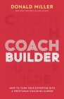 Coach Builder: How to Turn Your Expertise Into a Profitable Coaching Career By Donald Miller Cover Image