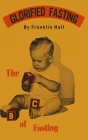 Glorified Fasting: The Abc of Fasting By Franklin Hall Cover Image