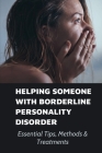 Helping Someone With Borderline Personality Disorder: Essential Tips, Methods & Treatments: What Is Borderline Cover Image