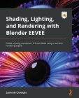 Shading, Lighting, and Rendering with Blender EEVEE: Create amazing concept art 12 times faster using a real-time rendering engine By Sammie Crowder Cover Image