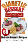 Diabetic Dessert Cookbook: Top 60 Diabetic Dessert Recipes (With Nutritional Values For Each Recipe) By Katya Johansson Cover Image