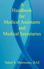 A Handbook for Medical Assistants and Medical Secretaries By Valeri S. Morimoto Cover Image