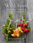 Wild Food: A Complete Guide for Foragers By Roger Phillips Cover Image