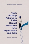 Tech Startup Failures in India Causal Attributes Life Expectancy and Exits Cover Image