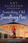 Something Old, Something New: A Sweet Contemporary Romance By Amy Clipston Cover Image