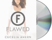 Flawed: A Novel By Cecelia Ahern, Aysha Kala (Read by) Cover Image