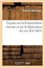 Leçons Sur La Fermentation Vineuse Et Sur La Fabrication Du Vin (Sciences) By Antoine Béchamp Cover Image