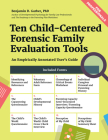 Ten Child-Centered Forensic Family Evaluation Tools: An Empirically Annotated User's Guide By Benjamin D. Garber Cover Image