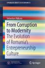 From Corruption to Modernity: The Evolution of Romania's Entrepreneurship Culture (Springerbriefs in Economics) By Sebastian Văduva Cover Image