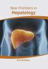 New Frontiers in Hepatology By Amy McMahon (Editor) Cover Image