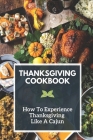 Thanksgiving Cookbook: How To Experience Thanksgiving Like A Cajun: Thanksgiving Cookbook By Bertha People Cover Image