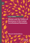 Women and the Politics of Resistance in the Iranian Constitutional Revolution By Maryam Dezhamkhooy Cover Image