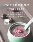 Cantonese Cookbook: Recipes to Satisfy Those Healthy Cravings By Sharon Powell Cover Image
