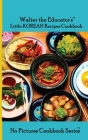 Walter the Educator's Little Korean Recipes Cookbook By Walter the Educator Cover Image