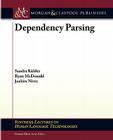 Dependency Parsing (Synthesis Lectures on Human Language Technologies) By Sandra Kbler, Ryan McDonald, Joakim Nivre Cover Image