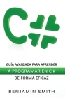 C#: Guía avanzada para aprender a programar en C # de forma eficaz By Benjamin Smith Cover Image